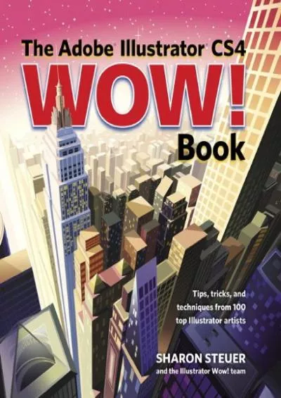 (EBOOK)-The Adobe Illustrator CS4 Wow! Book: Tips, Tricks, and Techniques from 100 Top Illustrator Artists