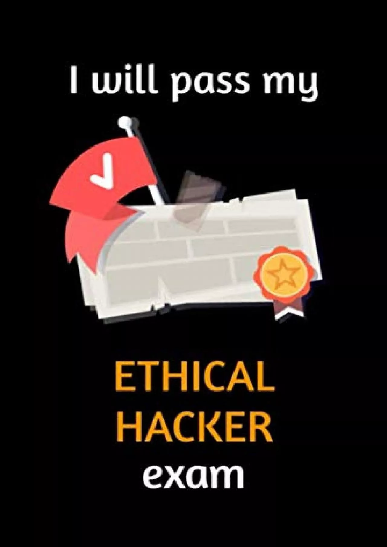 PDF-[DOWLOAD]-I will pass my Ethical Hacker exam: Lined Notebook