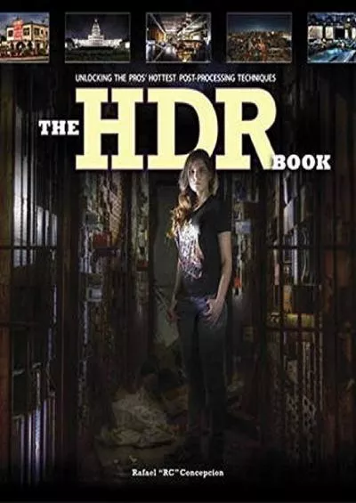 (DOWNLOAD)-The HDR Book: Unlocking the Pros\' Hottest Post-Processing Techniques