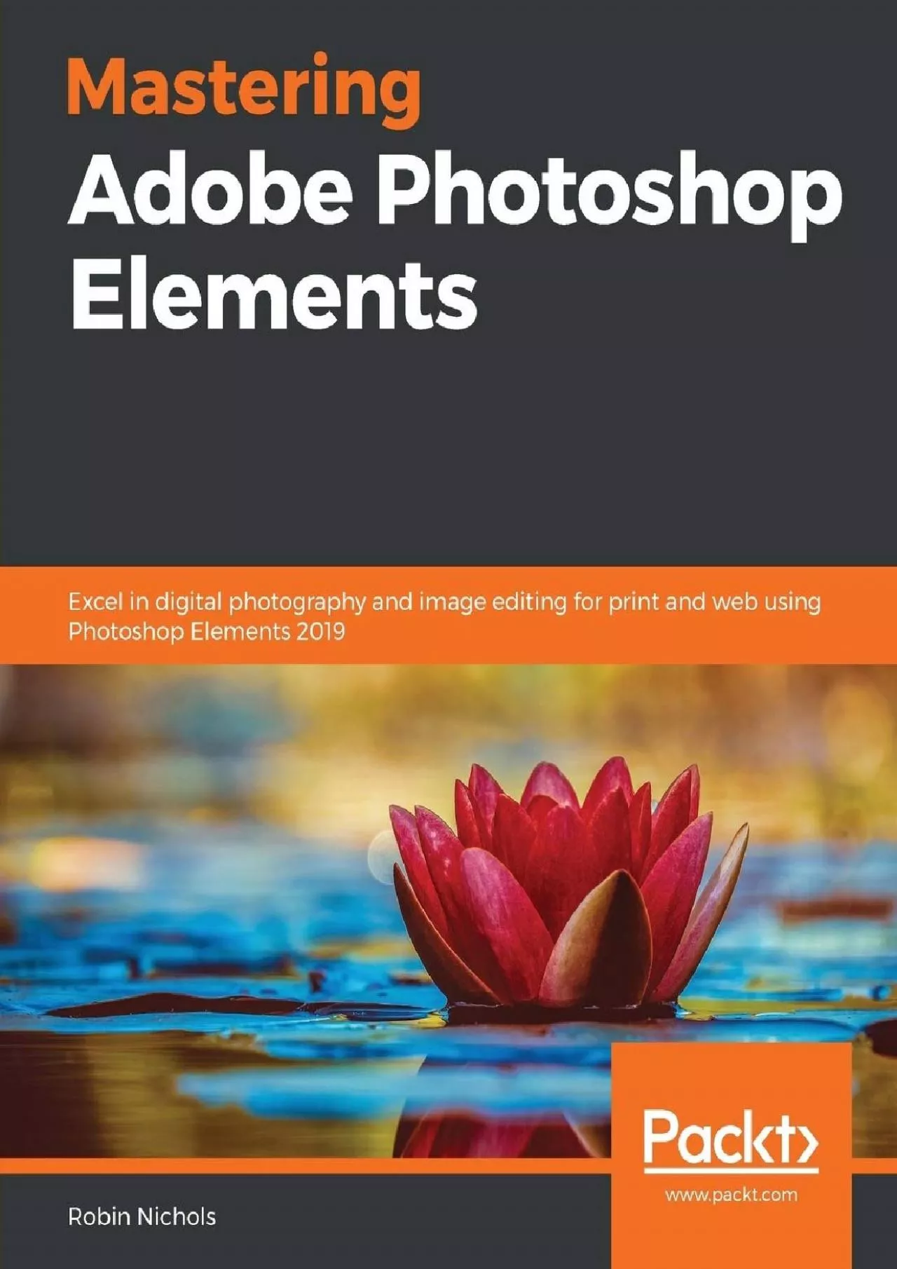 (READ)-Mastering Adobe Photoshop Elements: Excel in digital photography and image editing
