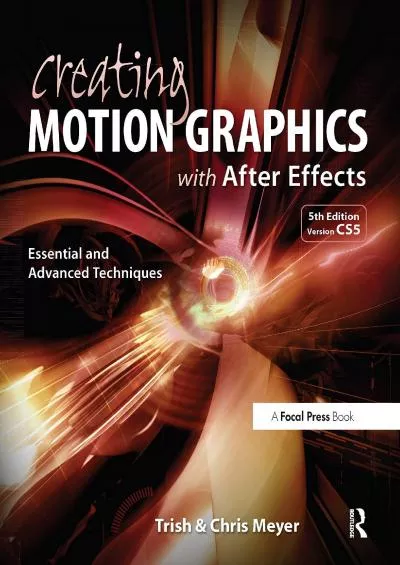 (READ)-Creating Motion Graphics with After Effects: Essential and Advanced Techniques, 5th Edition, Version CS5