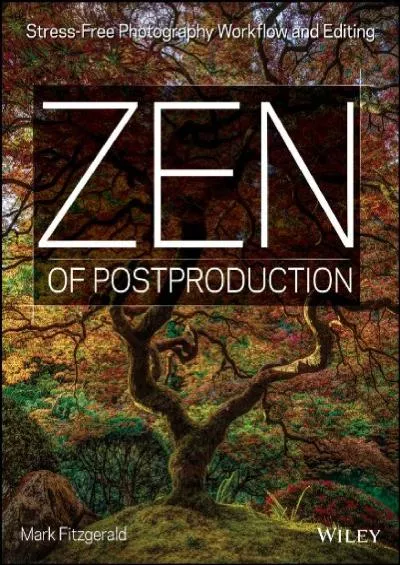 (EBOOK)-Zen of Postproduction: Stress-Free Photography Workflow and Editing
