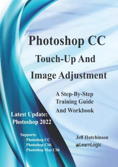 (EBOOK)-Photoshop CC - Touch-Up And Image Adjustment: Supports Photoshop CS6, CC, and