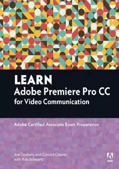 (DOWNLOAD)-Learn Adobe Premiere Pro CC for Video Communication: Adobe Certified Associate Exam Preparation (Adobe Certified Associate (ACA))