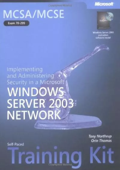 [FREE]-MCSA/MCSE Self-Paced Training Kit (Exam 70-299): Implementing and Administering Security in a Microsoft® Windows Server(TM) 2003 Network (Pro-Certification)