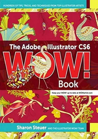 (DOWNLOAD)-The Adobe Illustrator CS6 Wow! Book: Hundreds of Tips, Tricks, and Technigues