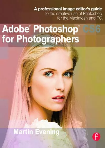 (BOOS)-Adobe Photoshop CS6 for Photographers: A professional image editor\'s guide to the creative use of Photoshop for the Macintosh and PC