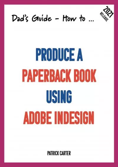 (DOWNLOAD)-Dad’s Guide. How to Produce a Paperback Book using Adobe InDesign
