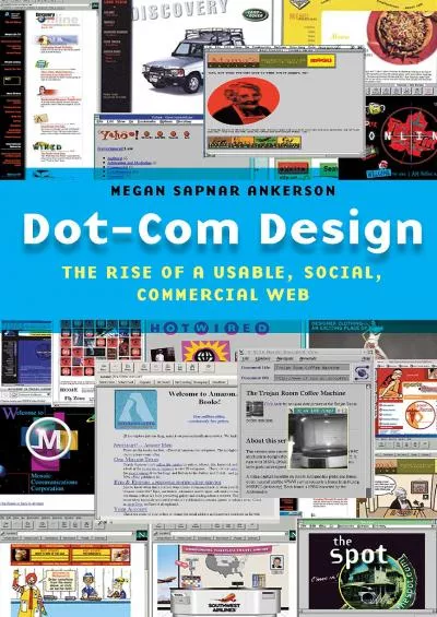 (READ)-Dot-Com Design: The Rise of a Usable, Social, Commercial Web (Critical Cultural Communication, 15)