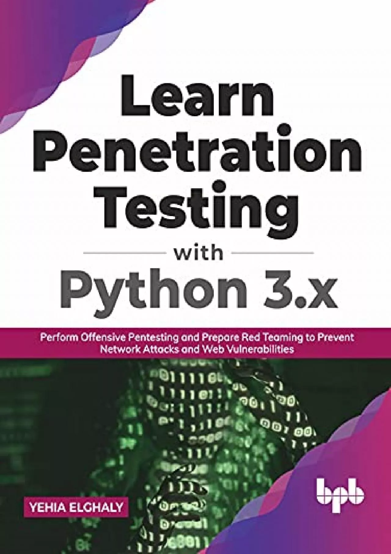 PDF-[eBOOK]-Learn Penetration Testing with Python 3.x: Perform Offensive Pentesting and Prepare