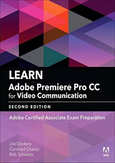 (READ)-Learn Adobe Premiere Pro CC for Video Communication: Adobe Certified Associate Exam Preparation (Adobe Certified Associate (ACA))