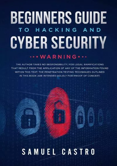 [READ]-Beginners Guide to Hacking and Cyber Security: Written by former Army Cyber Security Analyst and Federal Agent: Information Technology by Sam