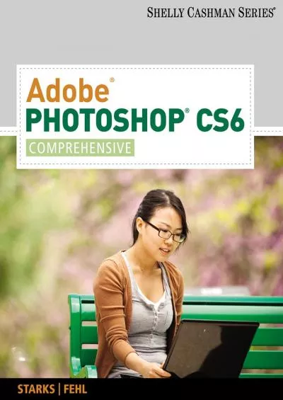 (DOWNLOAD)-Adobe Photoshop CS6: Comprehensive (Adobe CS6 by Course Technology)