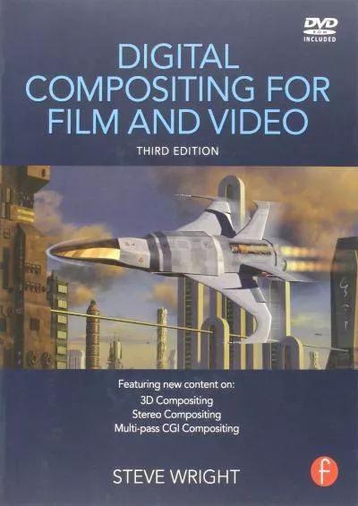 (DOWNLOAD)-Digital Compositing for Film and Video, Third Edition