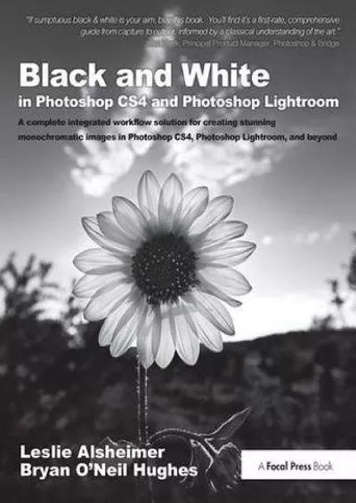 (BOOK)-Black and White in Photoshop CS4 and Photoshop Lightroom: A complete integrated workflow solution for creating stunning monochromatic images in Photoshop CS4, Photoshop Lightroom, and beyond