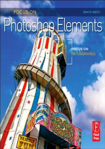 (BOOK)-Focus On Photoshop Elements: Focus on the Fundamentals (The Focus On Series)