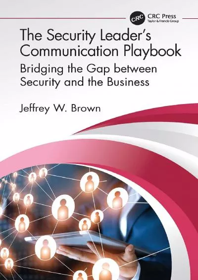 [BEST]-The Security Leader’s Communication Playbook: Bridging the Gap between Security and the Business (Internal Audit and IT Audit)