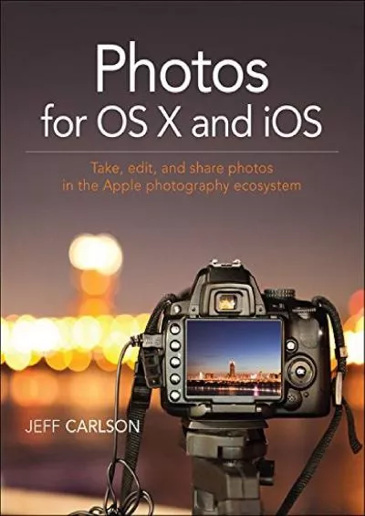 (BOOS)-Photos for OS X and iOS: Take, edit, and share photos in the Apple photography ecosystem