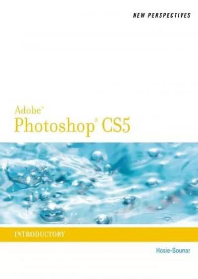 (READ)-New Perspectives on Photoshop CS5: Introductory (New Perspectives Series: Adobe Creative Suite)