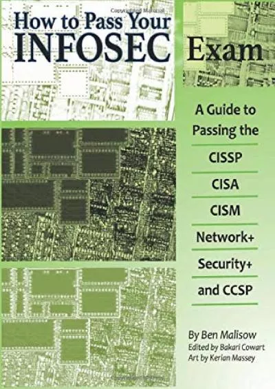 [FREE]-How To Pass Your INFOSEC Certification Test: A Guide To Passing The CISSP, CISA, CISM, Network+, Security+, and CCSP