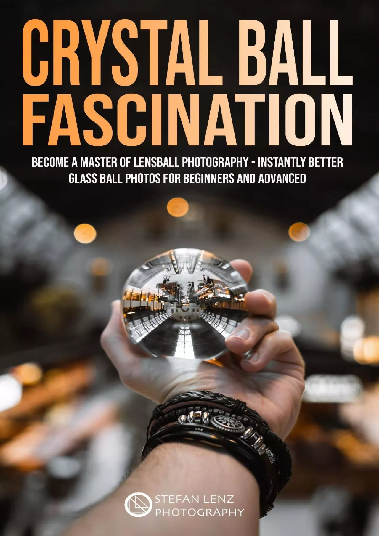 PDF-(BOOS)-Crystal Ball Fascination: Become a Master of Lensball Photography — instantly