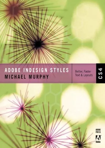 (DOWNLOAD)-Adobe InDesign CS4 Styles: How to Create Better, Faster Text and Layouts