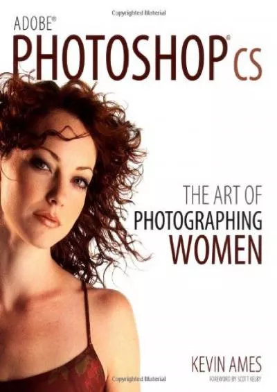 (DOWNLOAD)-Adobe Photoshop cs: The Art of Photographing Women