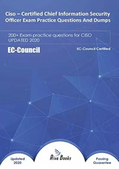 [READING BOOK]-Ciso – Certified Chief Information Security Officer Exam Practice Questions And Dumps: 200+ Exam Practice Questions for Ciso Updated 2020