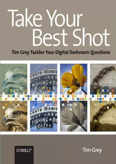 (BOOS)-Take Your Best Shot: Tim Grey Tackles Your Digital Darkroom Questions