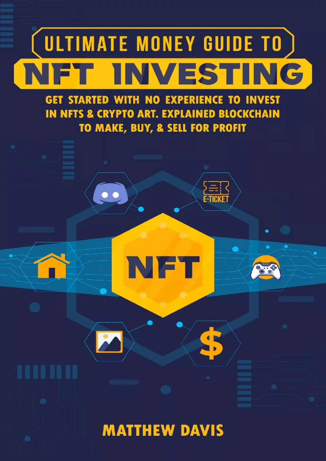 PDF-(EBOOK)-Ultimate Money Guide to NFT Investing | Non-Fungible Token (NFT) for Beginners: