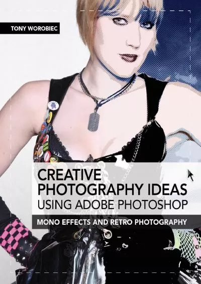 (BOOS)-Creative Photography Ideas using Adobe Photoshop: Mono effects and retro photography