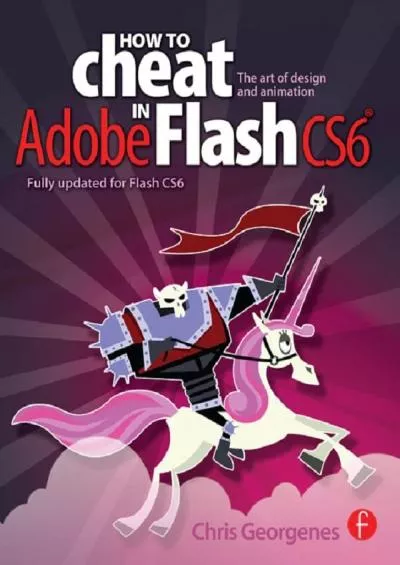 (DOWNLOAD)-How to Cheat in Adobe Flash CS6: The Art of Design and Animation