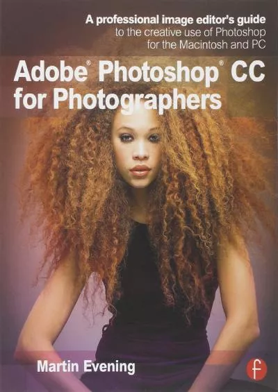 (EBOOK)-Adobe Photoshop CC for Photographers: A professional image editor\'s guide to the creative use of Photoshop for the Macintosh and PC