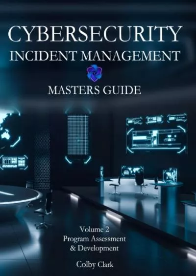 [PDF]-CYBERSECURITY INCIDENT MANAGEMENT MASTERS GUIDE: Volume 2 - Program Assessment  Development (Cybersecurity Masters Guides)