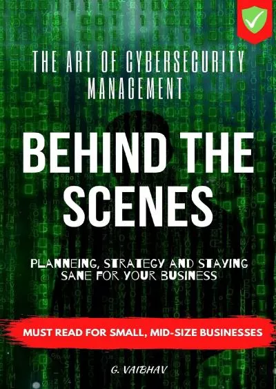 [READING BOOK]-Behind The Scenes - The Art of Cybersecurity Management: Planning, Strategy,  Staying Sane for your Business, Cybrsecurity Threat, Analysis  Mitigation, For CXO, Top Management, Executives, Leaders