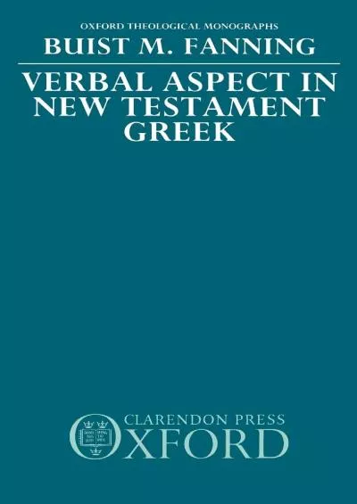 [FREE]-Verbal Aspect in New Testament Greek (Oxford Theology and Religion Monographs)