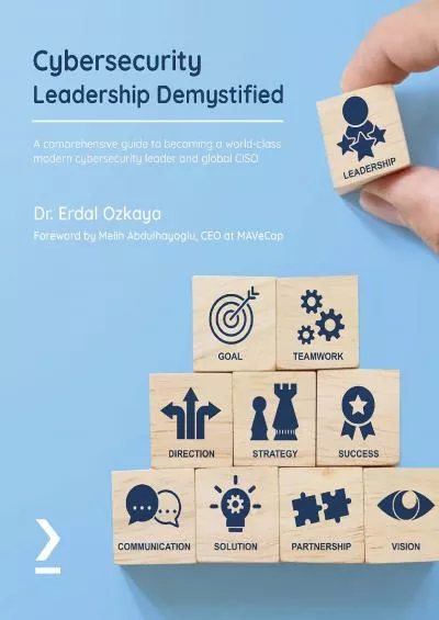 [READING BOOK]-Cybersecurity Leadership Demystified: A comprehensive guide to becoming a world-class modern cybersecurity leader and global CISO