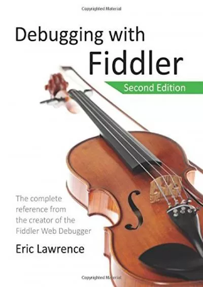 [DOWLOAD]-Debugging with Fiddler: The complete reference from the creator of the Fiddler