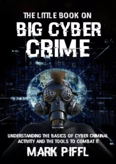 [PDF]-The Little Book on Big Cyber Crime: Understanding the Basics of Cyber Criminal Activity and the Tools to Combat It