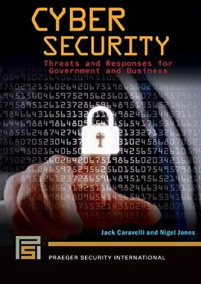 [DOWLOAD]-Cyber Security: Threats and Responses for Government and Business (Praeger Security International)