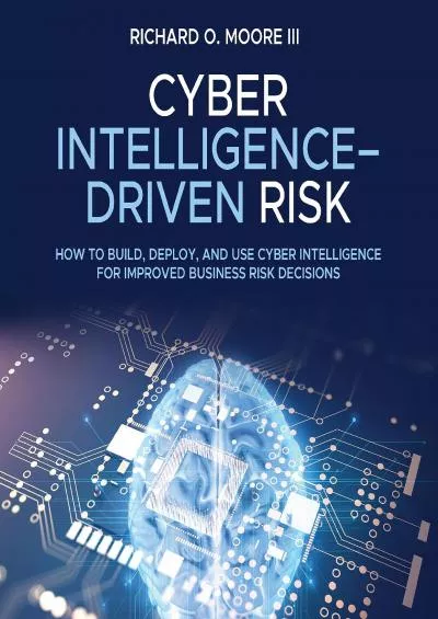 [DOWLOAD]-Cyber Intelligence Driven Risk: How to Build, Deploy, and Use Cyber Intelligence