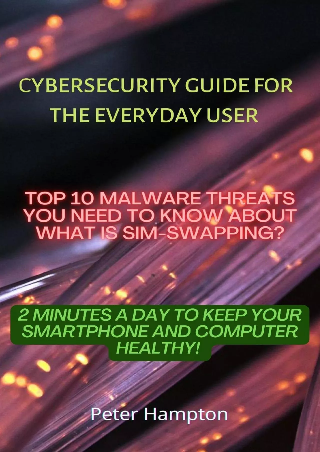 [DOWLOAD]-Cybersecurity Guide for the Everyday User: Top 10 Malware Threats You Need to