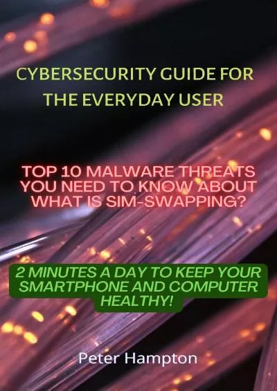 [DOWLOAD]-Cybersecurity Guide for the Everyday User: Top 10 Malware Threats You Need to Know About. What is SIM Swapping?