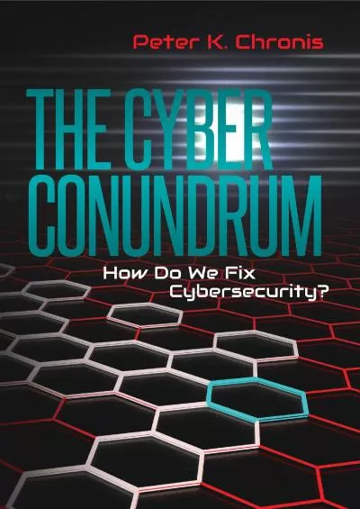 [BEST]-The Cyber Conundrum: How Do We Fix Cybersecurity?