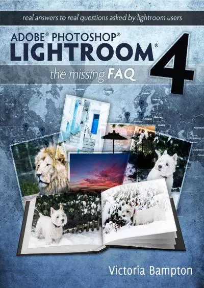 (DOWNLOAD)-Adobe Photoshop Lightroom 4 - The Missing FAQ - Real Answers to Real Questions Asked by Lightroom Users