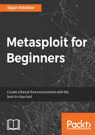 [DOWLOAD]-Metasploit for Beginners: Create a threat-free environment with the best-in-class tool