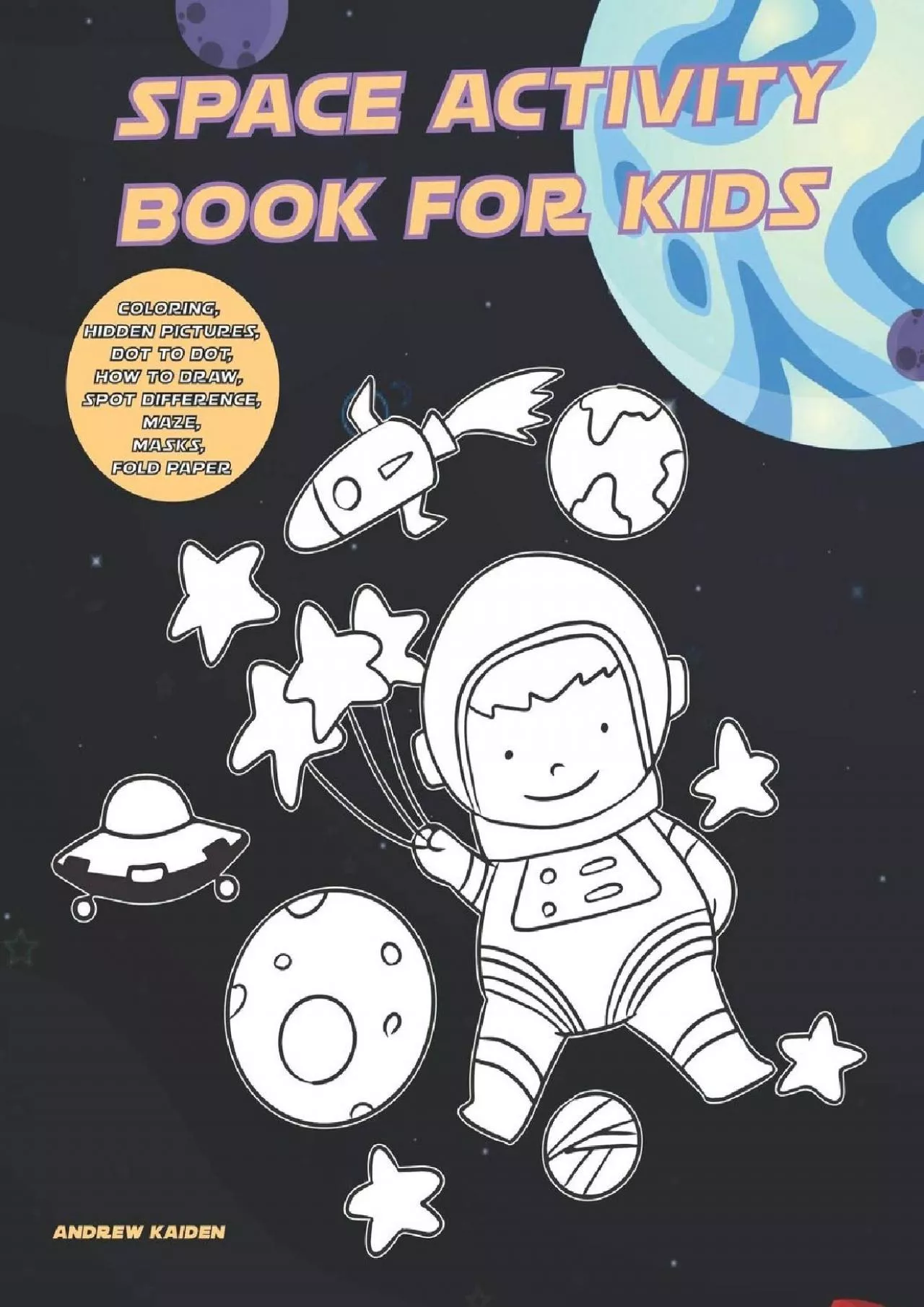 (BOOK)-Space Activity Book For Kids: Coloring, Hidden Pictures, Dot To Dot, How To Draw,