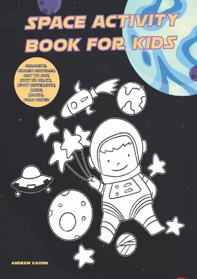 (BOOK)-Space Activity Book For Kids: Coloring, Hidden Pictures, Dot To Dot, How To Draw, Spot Difference, Maze, Masks, Fold Paper (Activities For Kid)