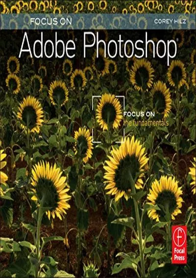 (DOWNLOAD)-Focus On Adobe Photoshop: Focus on the Fundamentals (Focus On Series) (The