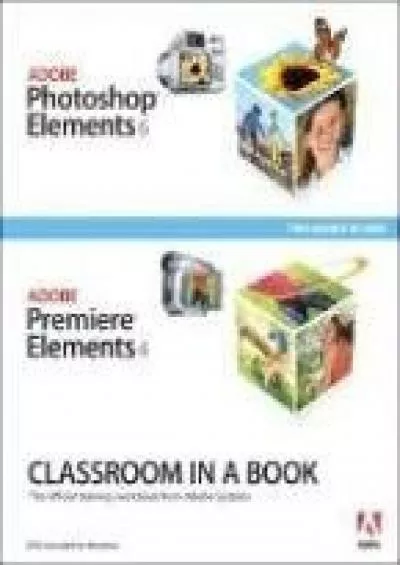 (READ)-Adobe Photoshop Elements 6 and Adobe Premiere Elements 4 Classroom in a Book Collection